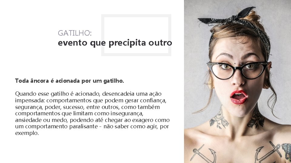 GATILHO: evento que precipita outro Toda âncora é acionada por um gatilho. Quando esse