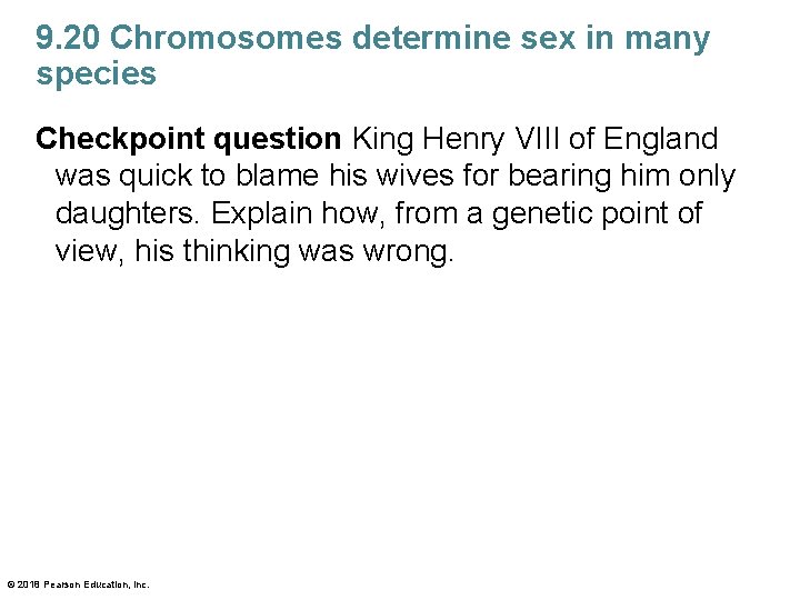 9. 20 Chromosomes determine sex in many species Checkpoint question King Henry VIII of