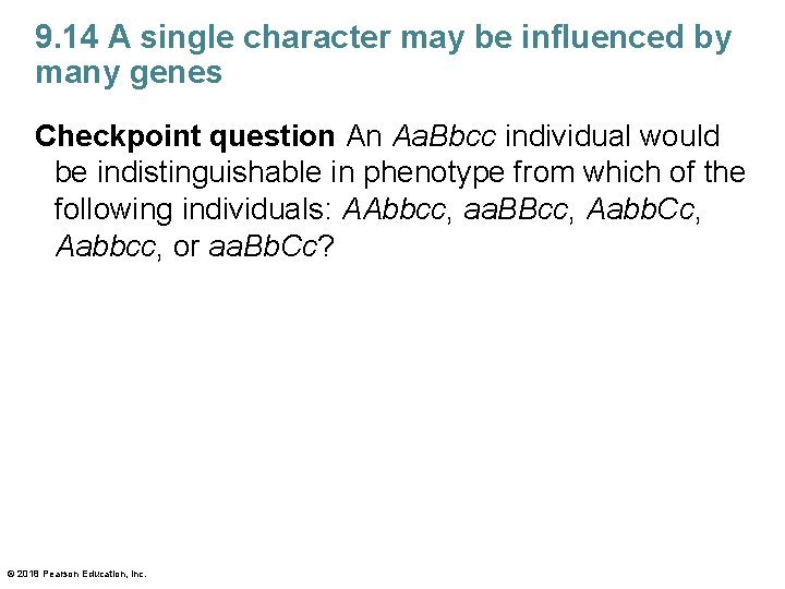 9. 14 A single character may be influenced by many genes Checkpoint question An