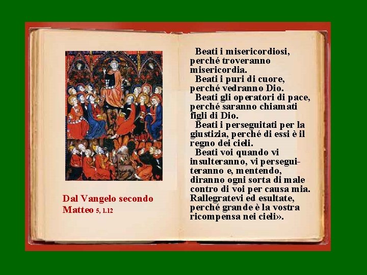 Dal Vangelo secondo Matteo 5, 1. 12 Beati i misericordiosi, perché troveranno misericordia. Beati