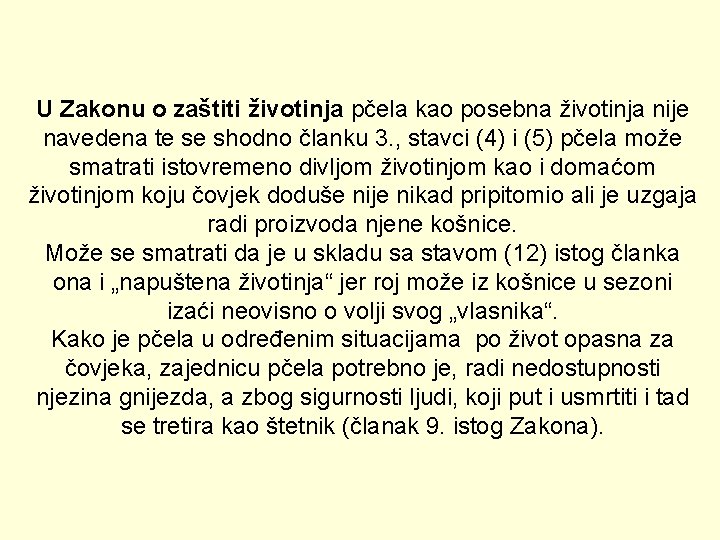 U Zakonu o zaštiti životinja pčela kao posebna životinja nije navedena te se shodno