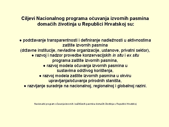 Ciljevi Nacionalnog programa očuvanja izvornih pasmina domaćih životinja u Republici Hrvatskoj su: ● podržavanje