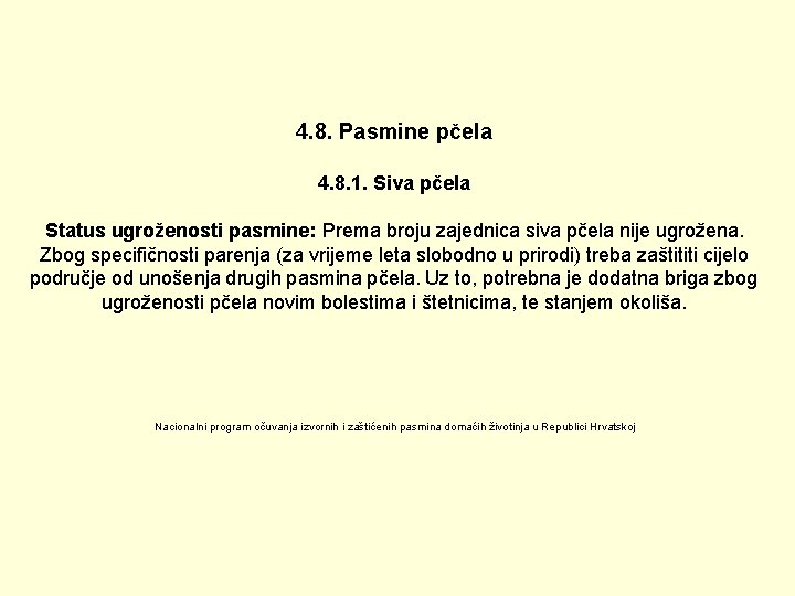 4. 8. Pasmine pčela 4. 8. 1. Siva pčela Status ugroženosti pasmine: Prema broju