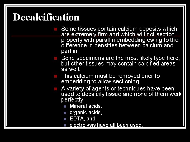 Decalcification n n Some tissues contain calcium deposits which are extremely firm and which