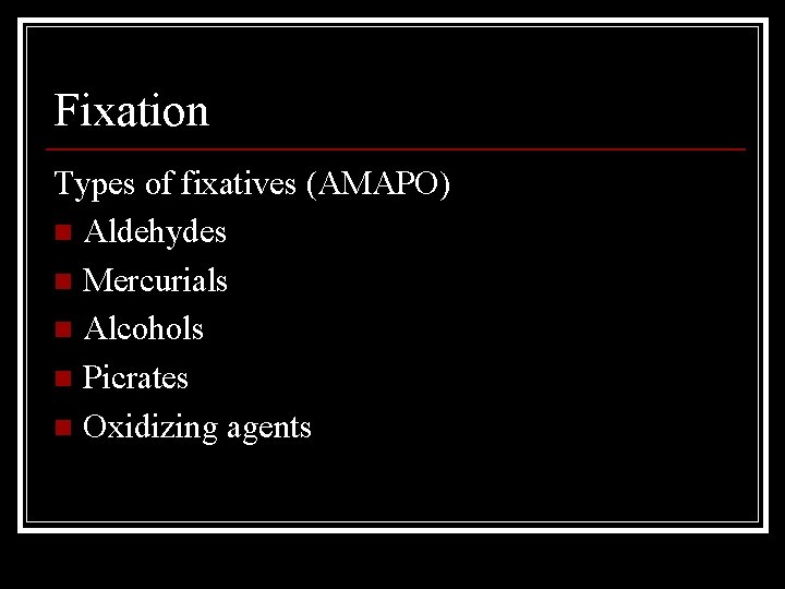 Fixation Types of fixatives (AMAPO) n Aldehydes n Mercurials n Alcohols n Picrates n