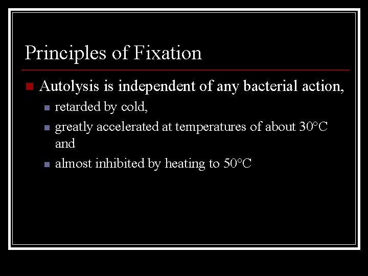 Principles of Fixation n Autolysis is independent of any bacterial action, n n n