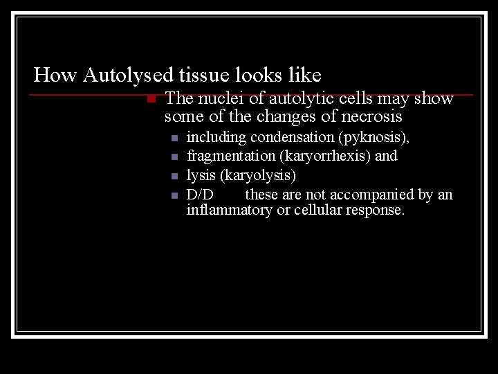 How Autolysed tissue looks like n The nuclei of autolytic cells may show some