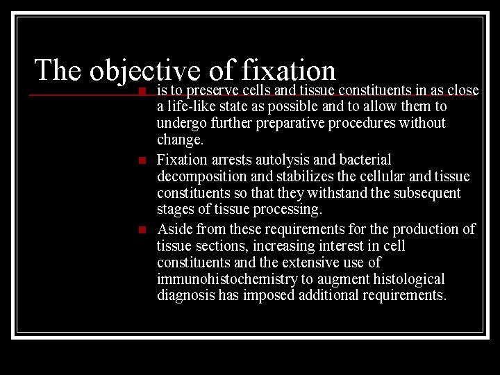 The objective of fixation is to preserve cells and tissue constituents in as close