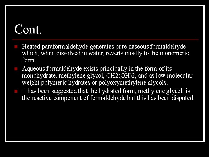 Cont. n n n Heated paraformaldehyde generates pure gaseous formaldehyde which, when dissolved in