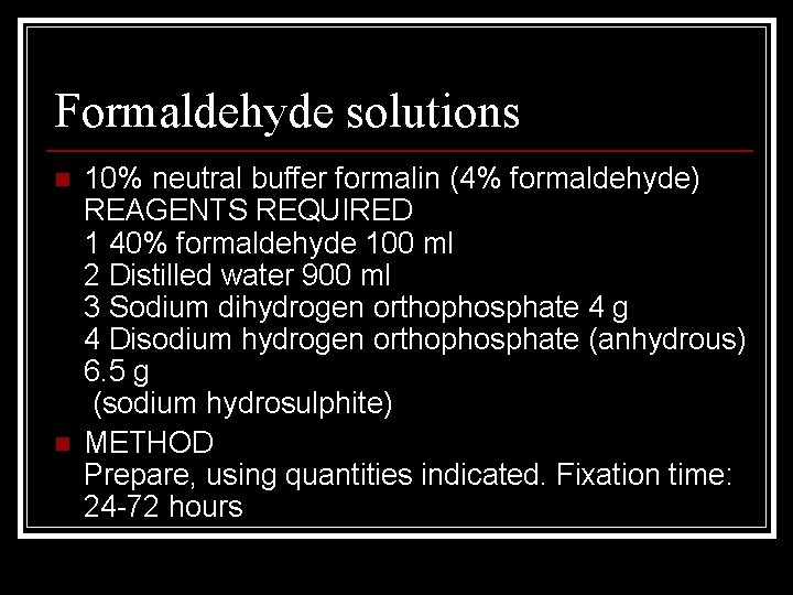 Formaldehyde solutions n n 10% neutral buffer formalin (4% formaldehyde) REAGENTS REQUIRED 1 40%