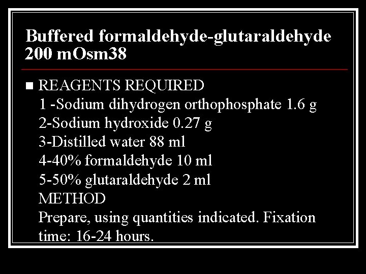 Buffered formaldehyde-glutaraldehyde 200 m. Osm 38 n REAGENTS REQUIRED 1 -Sodium dihydrogen orthophosphate 1.