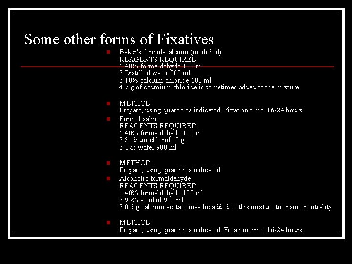 Some other forms of Fixatives n Baker's formol-calcium (modified) REAGENTS REQUIRED 1 40% formaldehyde