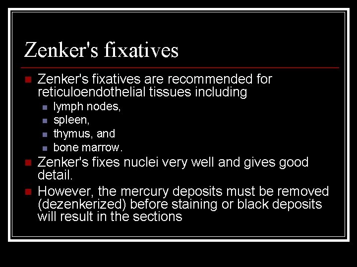 Zenker's fixatives n Zenker's fixatives are recommended for reticuloendothelial tissues including n n n