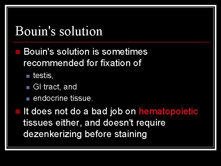 Bouin's solution n Bouin's solution is sometimes recommended for fixation of n n testis,
