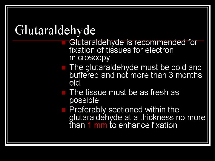 Glutaraldehyde n n Glutaraldehyde is recommended for fixation of tissues for electron microscopy. The