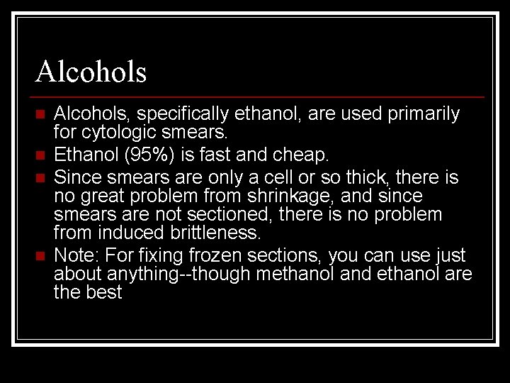 Alcohols n n Alcohols, specifically ethanol, are used primarily for cytologic smears. Ethanol (95%)