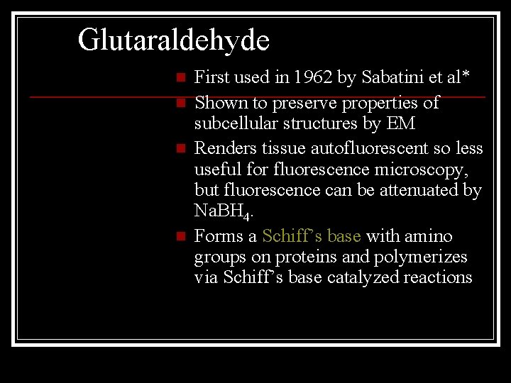 Glutaraldehyde n n First used in 1962 by Sabatini et al* Shown to preserve