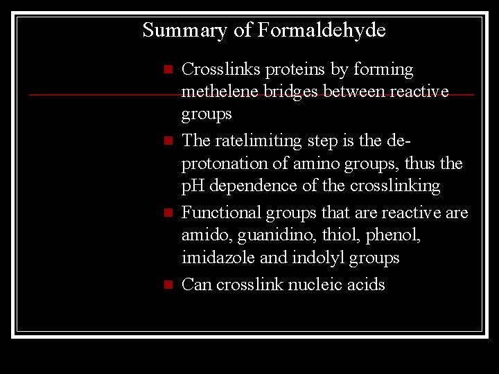 Summary of Formaldehyde n n Crosslinks proteins by forming methelene bridges between reactive groups