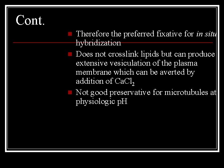 Cont. n n n Therefore the preferred fixative for in situ hybridization Does not