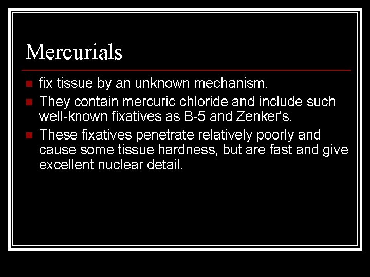 Mercurials n n n fix tissue by an unknown mechanism. They contain mercuric chloride