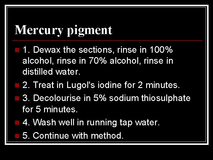 Mercury pigment 1. Dewax the sections, rinse in 100% alcohol, rinse in 70% alcohol,