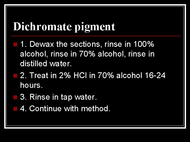 Dichromate pigment 1. Dewax the sections, rinse in 100% alcohol, rinse in 70% alcohol,