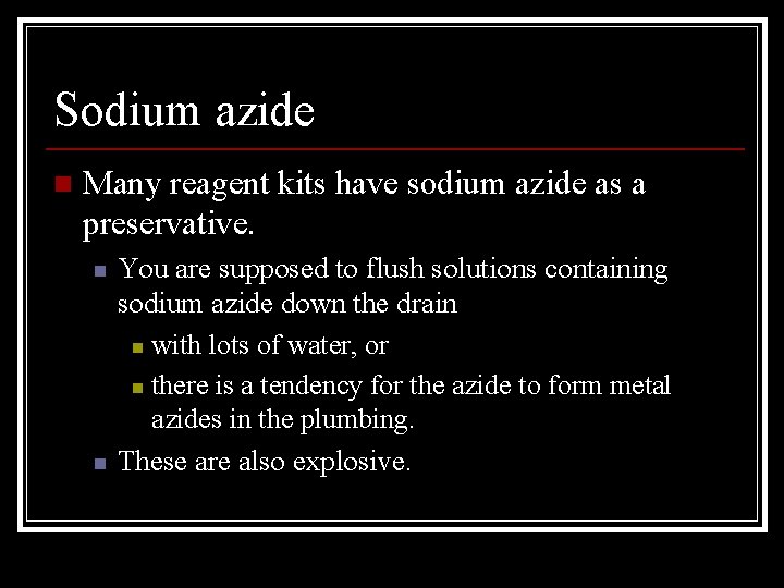 Sodium azide n Many reagent kits have sodium azide as a preservative. n n