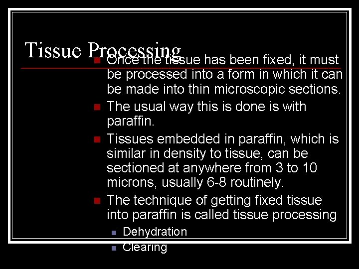 Tissue Processing n Once the tissue has been fixed, it must n n n