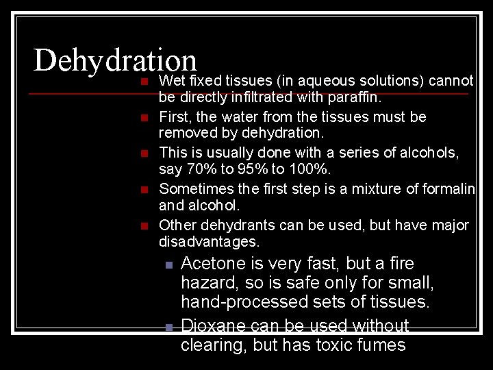 Dehydration Wet fixed tissues (in aqueous solutions) cannot n n n be directly infiltrated