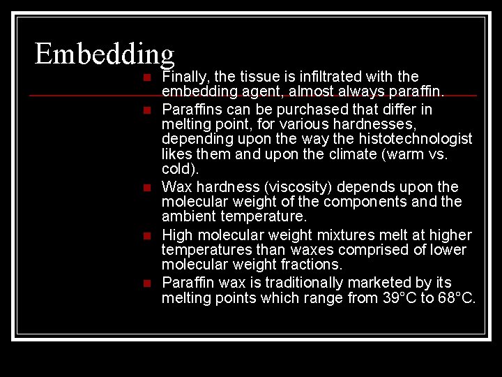 Embedding n n n Finally, the tissue is infiltrated with the embedding agent, almost