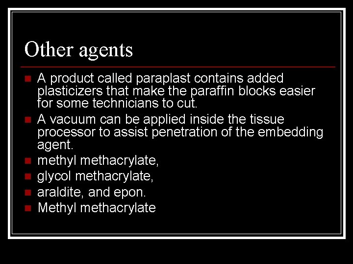 Other agents n n n A product called paraplast contains added plasticizers that make