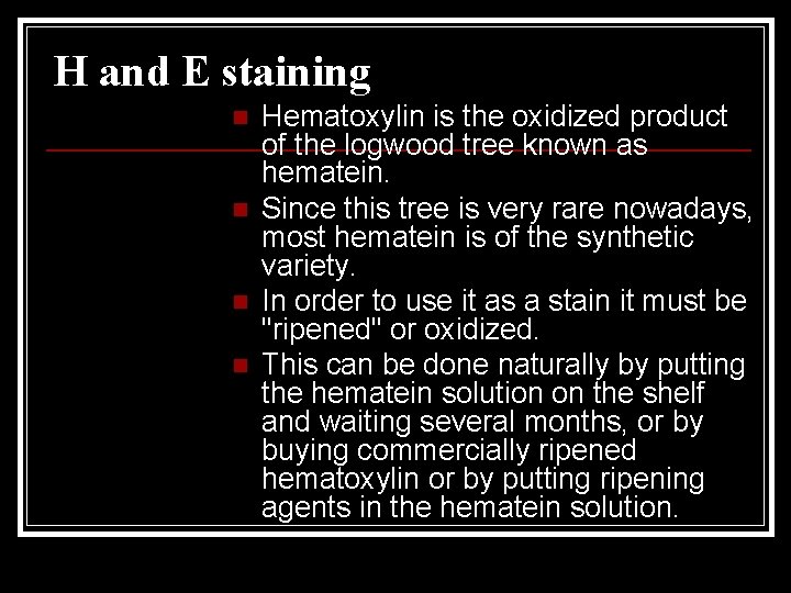 H and E staining n n Hematoxylin is the oxidized product of the logwood