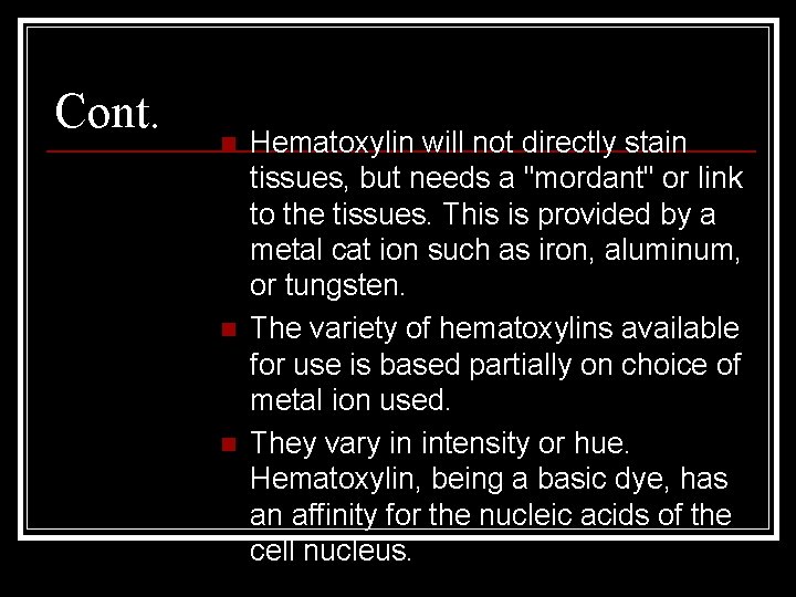 Cont. n n n Hematoxylin will not directly stain tissues, but needs a "mordant"