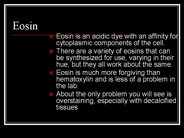 Eosin n n Eosin is an acidic dye with an affinity for cytoplasmic components