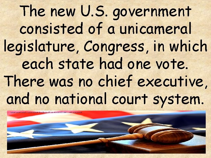 The new U. S. government consisted of a unicameral legislature, Congress, in which each