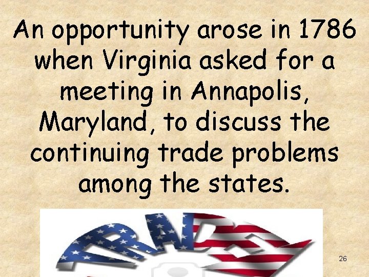 An opportunity arose in 1786 when Virginia asked for a meeting in Annapolis, Maryland,