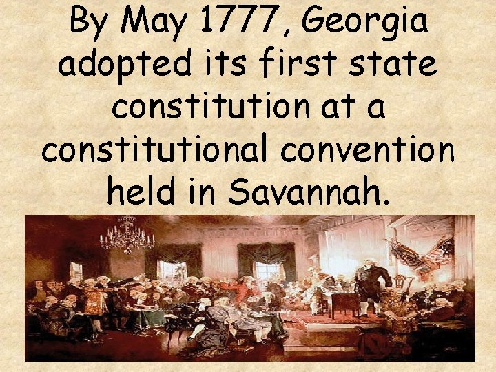 By May 1777, Georgia adopted its first state constitution at a constitutional convention held