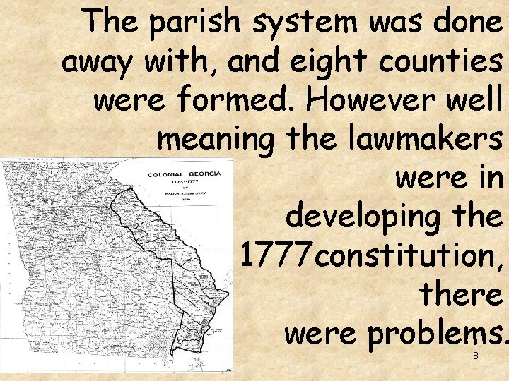 The parish system was done away with, and eight counties were formed. However well