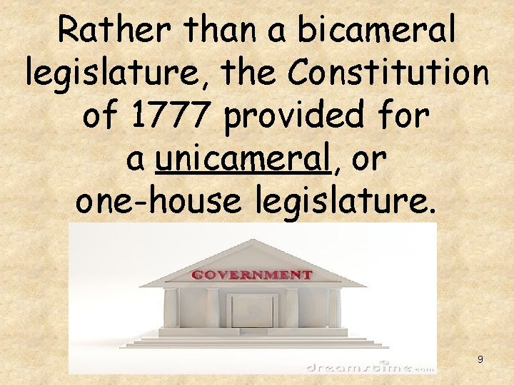 Rather than a bicameral legislature, the Constitution of 1777 provided for a unicameral, or