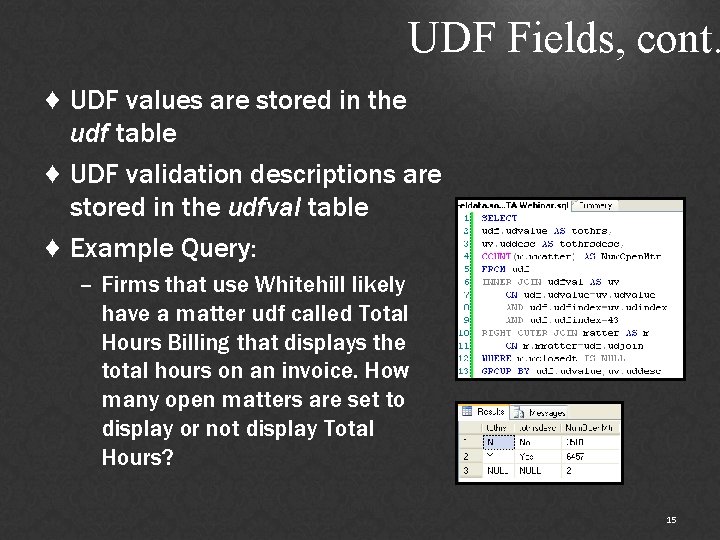 UDF Fields, cont. ♦ UDF values are stored in the udf table ♦ UDF