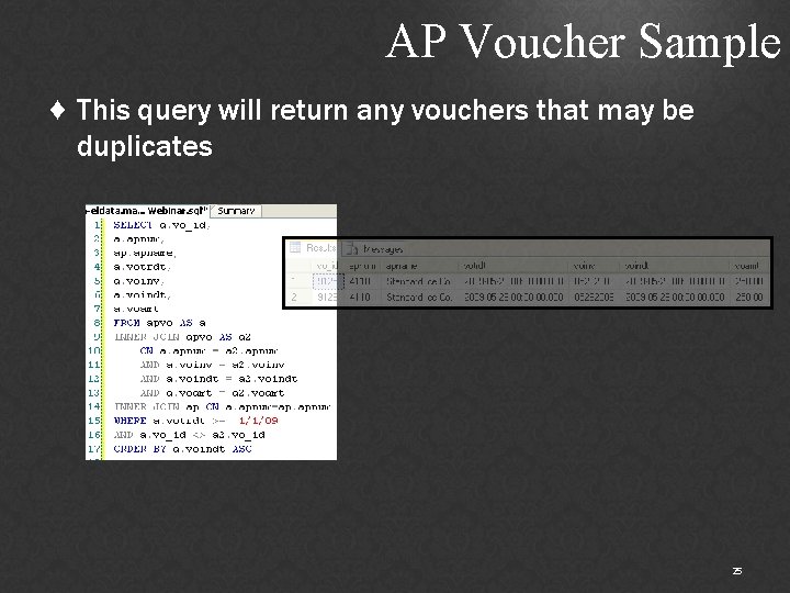 AP Voucher Sample ♦ This query will return any vouchers that may be duplicates