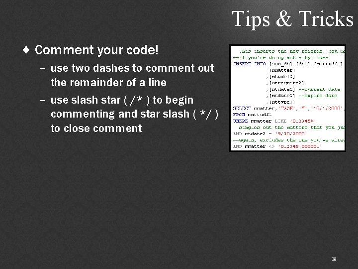 Tips & Tricks ♦ Comment your code! – use two dashes to comment out