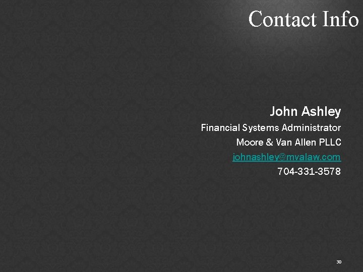 Contact Info John Ashley Financial Systems Administrator Moore & Van Allen PLLC johnashley@mvalaw. com