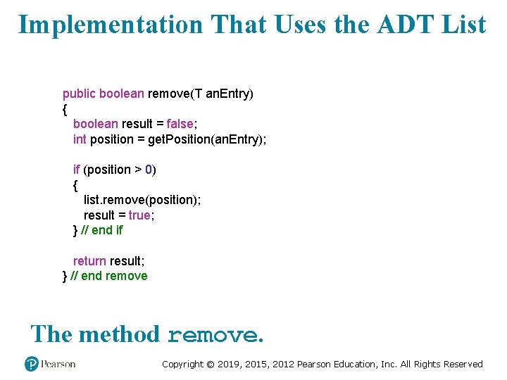 Implementation That Uses the ADT List public boolean remove(T an. Entry) { boolean result