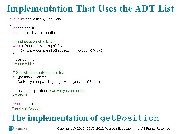 Implementation That Uses the ADT List public int get. Position(T an. Entry) { int