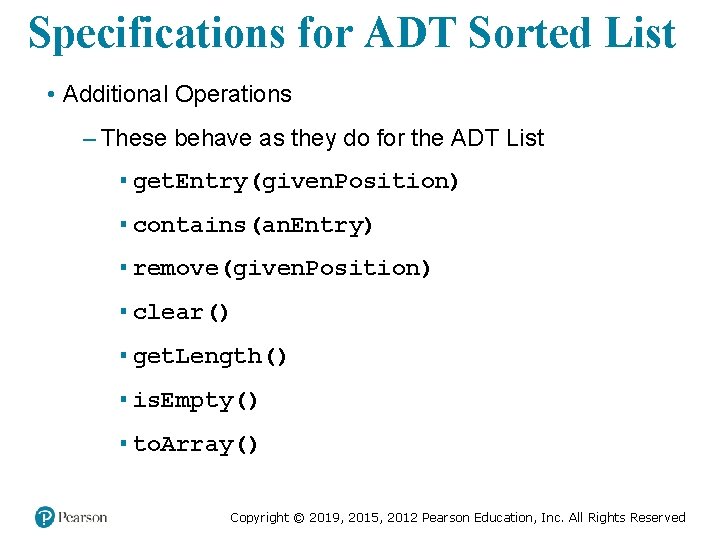 Specifications for ADT Sorted List • Additional Operations – These behave as they do