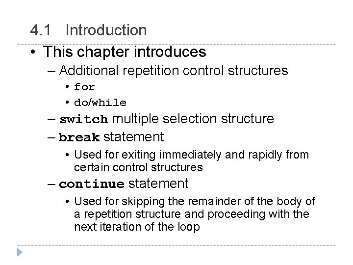 4. 1 Introduction • This chapter introduces – Additional repetition control structures • for