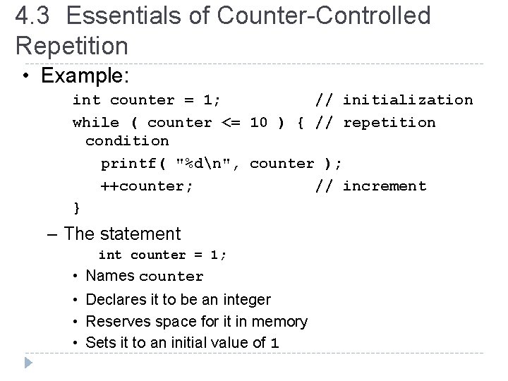 4. 3 Essentials of Counter-Controlled Repetition • Example: int counter = 1; // initialization