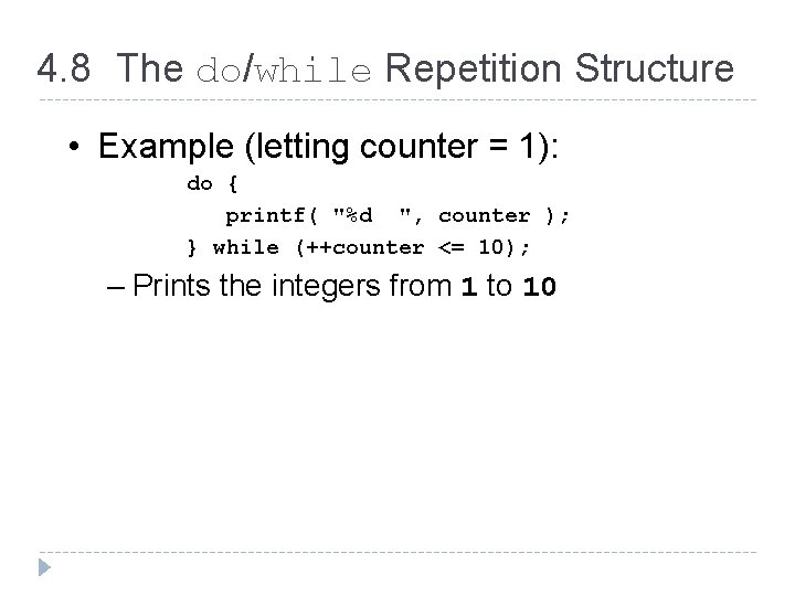 4. 8 The do/while Repetition Structure • Example (letting counter = 1): do {