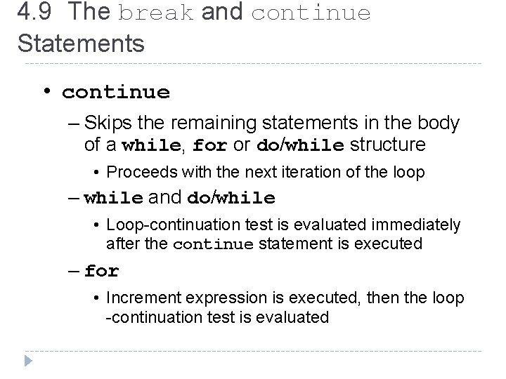 4. 9 The break and continue Statements • continue – Skips the remaining statements